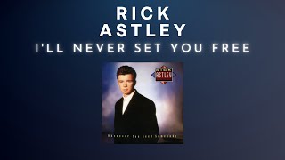 Rick Astley - I'll Never Set You Free (7" Mix) (Audio)