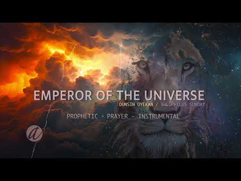 EMPEROR OF THE UNIVERSE (DUNSIN OYEKAN/THEOPHILUS SUNDAY) - INSTRUMENTAL |  PROPHETIC  PRAYER ・ 2HR