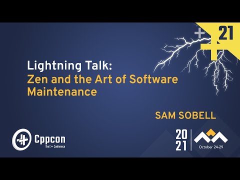 Lightning Talk: Zen and the Art of Software Maintenance - Sam Sobell - CppCon 2021