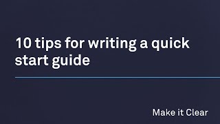 10 Tips for Writing a Quick Start Guide from Make it Clear