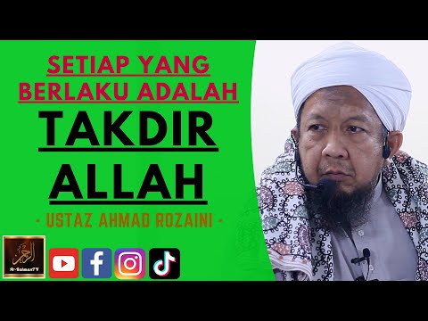 Ustaz Ahmad Rozaini - SETIAP YANG BERLAKU ADALAH TAKDIR ALLAH