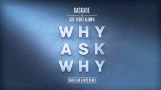 Kaskade & Late Night Alumni - Why Ask Why (Digital LAB & MITS Remix) [Cover Art]