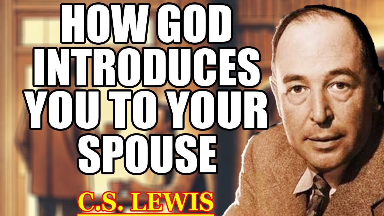 3 Ways God Introduces You to Your Spouse Without You Realizing | C.S. Lewis 2025