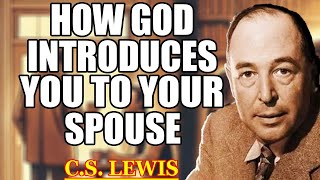 3 Ways God Introduces You to Your Spouse Without You Realizing | C.S. Lewis 2025