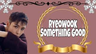 Ryeowook - Something Good Lyrics (Han/ Rom / Eng)