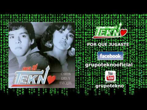 GRUPO TEKNO - PORQUE JUGASTE