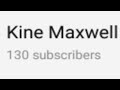 Kine Maxwell 4th Channel Reached 130 Subscribers