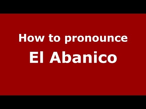 How to pronounce El Abanico