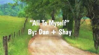 All To Myself (Lyrics) - Dan + Shay