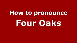 How to pronounce Four Oaks