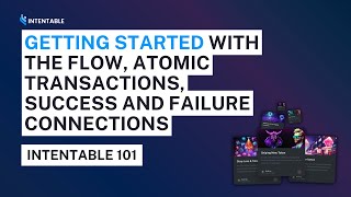 Getting started with the flow, atomic transactions, success and failur