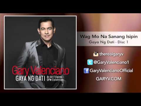 Gary Valenciano Gaya ng Dati Album -  Wag Mo Na Sanang Isipin