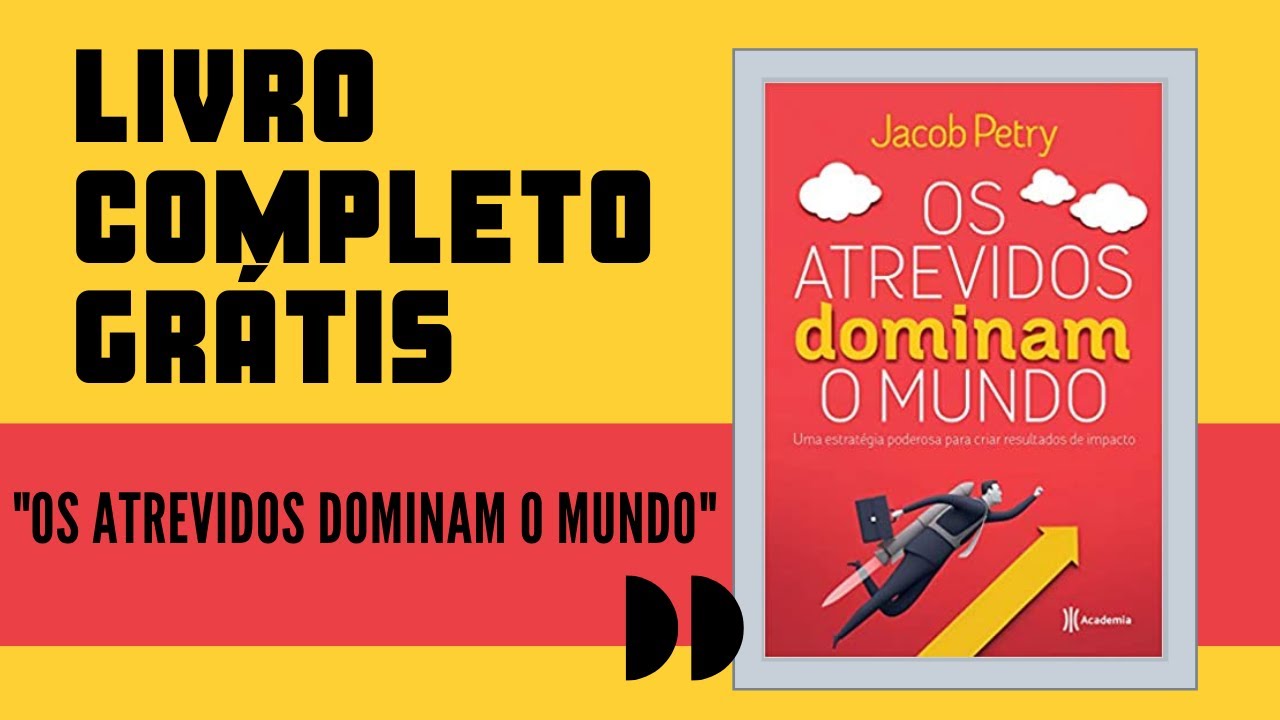 Os Atrevidos Dominam o Mundo | Jacob Petry | Livro Completo GRÁTIS 2021