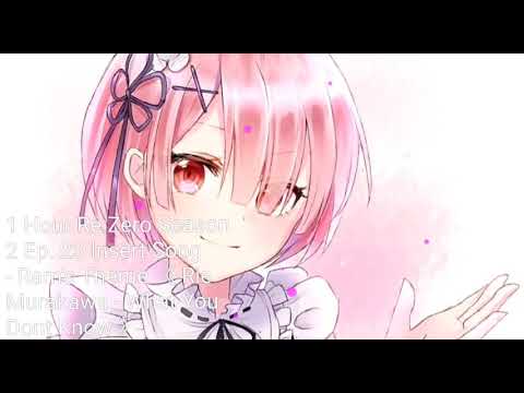 1 Hour Re:Zero Season 2 Ep. 23 Insert Song - Ram's Theme 《 Rie Murakawa - What You Dont Know 》