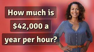 How much is $42,000 a year per hour