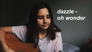 Dazzle - Oh Wonder