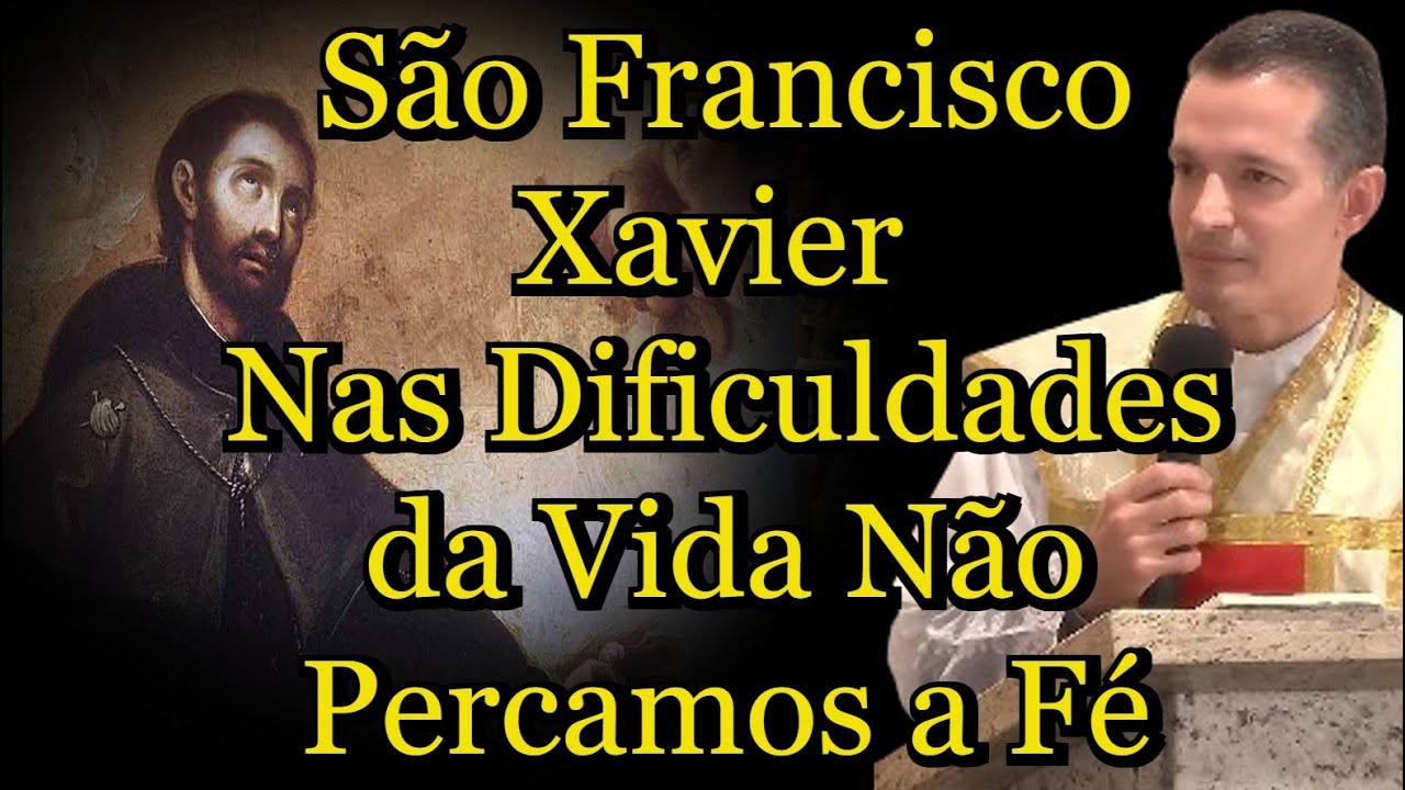São Francisco Xavier - Nas Dificuldades da Vida Não Percamos a Fé - Padre Overland  #PadreOverland