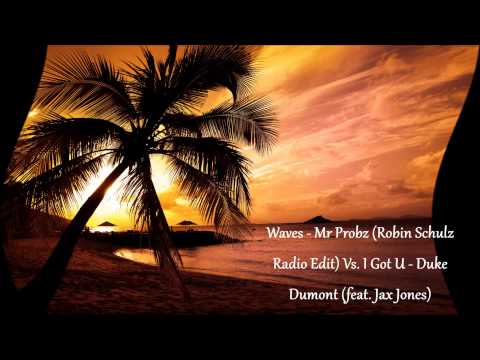Waves - Mr Probz (Robin Schulz Radio Edit) Vs.  I Got U - Duke Dumont (feat. Jax Jones)