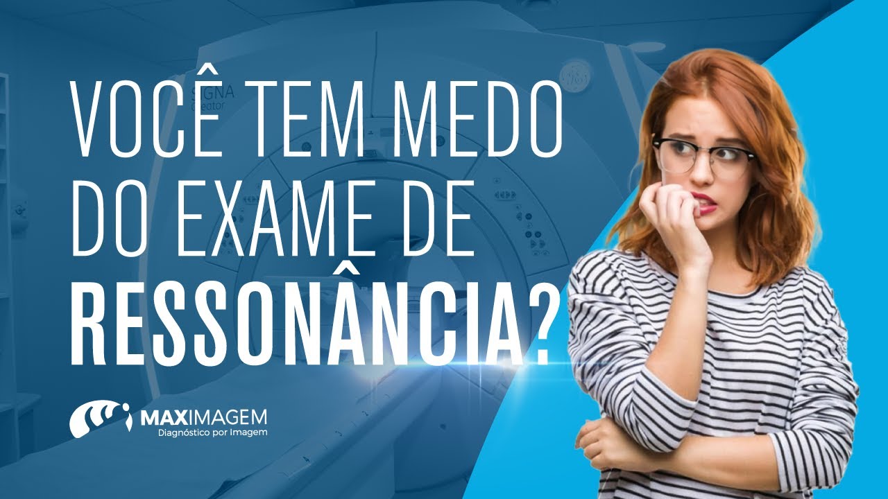 Você tem medo do exame de ressonância | Maximagem