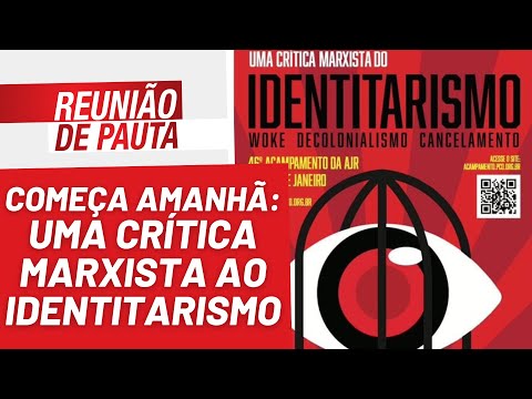 Começa amanhã: uma crítica marxista ao identitarismo - Reunião de Pauta nº 1.123 - 13/01/23