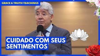 CUIDADO COM SEUS SENTIMENTOS - HERNANDES DIAS LOPES - Grace & Truth Teachings