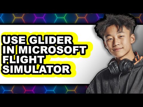 How to Use Glider in Microsoft Flight Simulator - Easy Guide