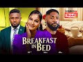 BREAKFAST IN BED MAURICE SAM SHINE ROSMAN JOHN EKANEM 2025 EXCLUSIVE NOLLYWOOD MOVIE