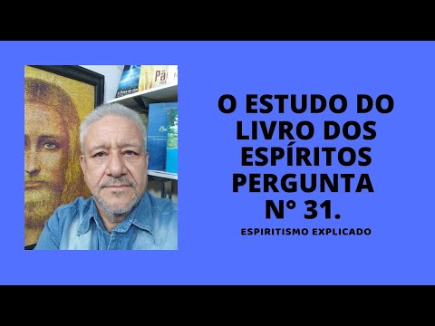 O LIVRO DOS ESPÍRITOS, PERGUNTA 31.
