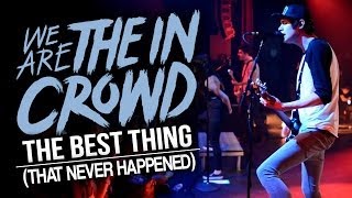 We Are The In Crowd - "The Best Thing (That Never Happened)" LIVE! Reunion Tour 2014