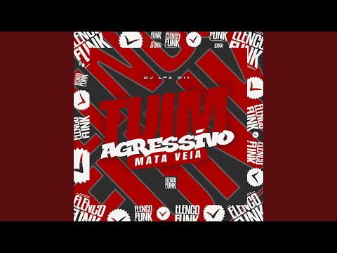Tuim Agressivo Mata Veia (feat. ELENCO DO FUNK)