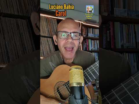 Carol - Luciano Bahia