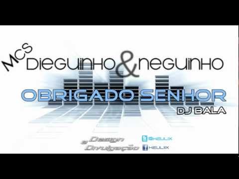MCS DIEGUINHO E NEGUINHO - OBRIGADO SENHOR (DJ BALA PRODUÇÕES) 2012