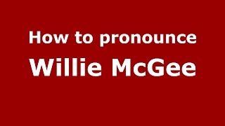 How to pronounce Willie Mcgee