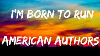 I&#39;m born to run - American Authors(lyric)