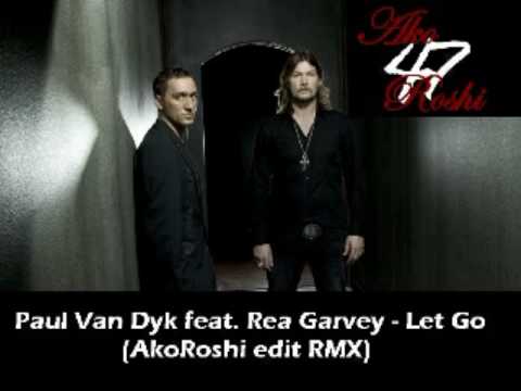 Paul Van Dyk feat. Rea Garvey - Let Go (AkoRoshi edit RMX)