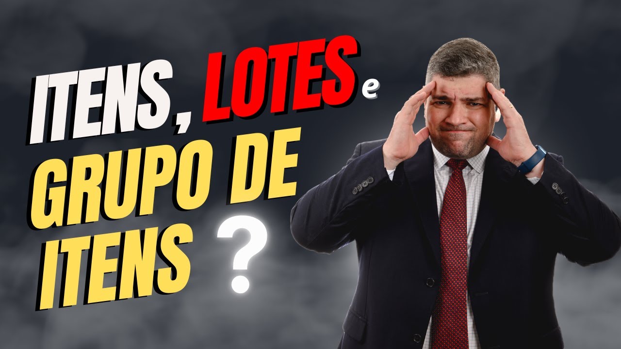 Itens, Lotes e Grupo de Itens. Qual a melhor forma de licitar?