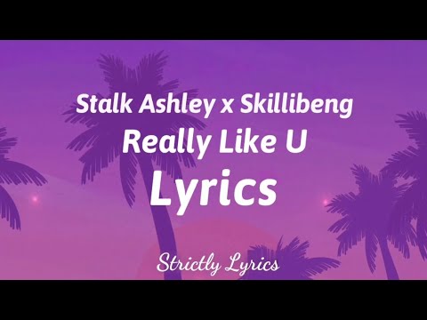 Stalk Ashley x Skillibeng - Really Like U Lyrics | Strictly Lyrics