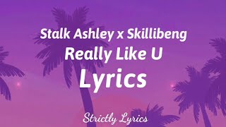 Stalk Ashley x Skillibeng - Really Like U Lyrics | Strictly Lyrics