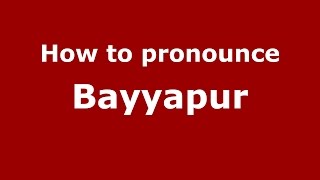 How to pronounce Bayyapur