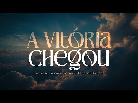 Lyric - A Vitória Chegou | Aurelina Dourado