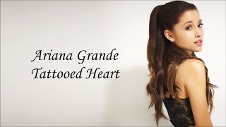 Ariana Grande ~ Tattooed Heart ~ Lyrics