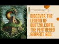 Quetzalcoatl : The Feathered Serpent | Aztec Mythology | Mythlok