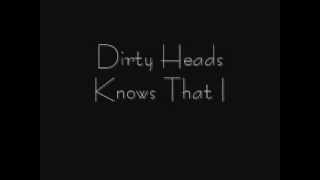 Dirty Heads ~ Knows That I Lyrics
