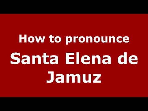 How to pronounce Santa Elena de Jamuz (Spanish/Spain) - PronounceNames.com