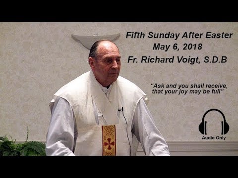 Fr. Richard Voigt, S.D.B. Sermon 5th Sunday After Easter 2018