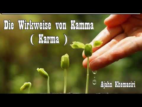 Die Wirkweise von Kamma ( Karma ) - Ajahn Khemasiri