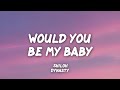 would you be my baby (feat. Shiloh Dynasty)(lyrics)