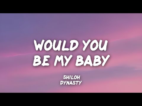 would you be my baby (feat. Shiloh Dynasty)(lyrics)
