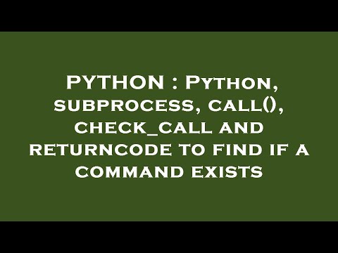 Python Python Subprocess Call Check_call And Returncode To Find If A Command Exists
