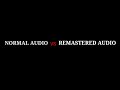 NORMAL AUDIO Vs REMASTERED AUDIO USE HEADPHONES TO HEAR THE DIFFERENCE